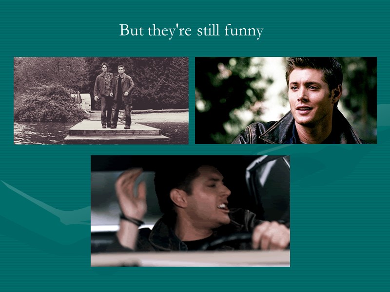 But they're still funny